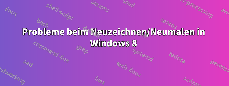 Probleme beim Neuzeichnen/Neumalen in Windows 8