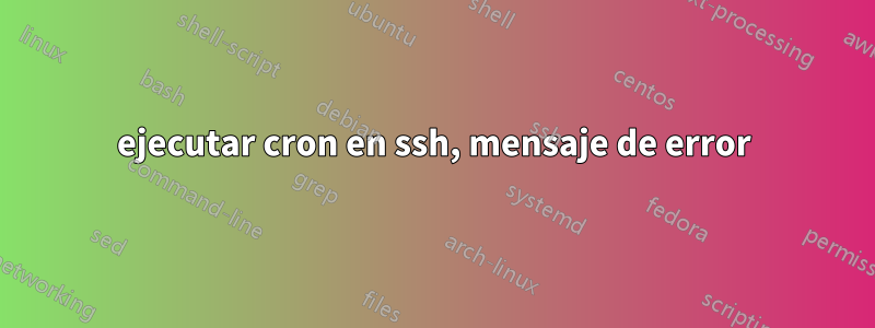 ejecutar cron en ssh, mensaje de error