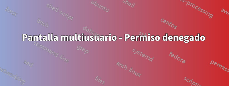 Pantalla multiusuario - Permiso denegado