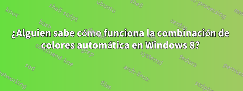 ¿Alguien sabe cómo funciona la combinación de colores automática en Windows 8?