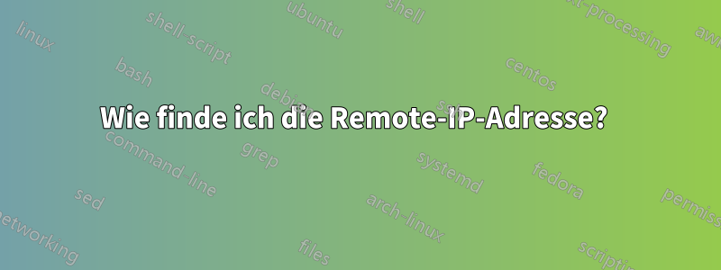 Wie finde ich die Remote-IP-Adresse? 