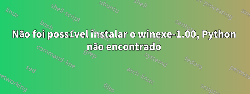 Não foi possível instalar o winexe-1.00, Python não encontrado