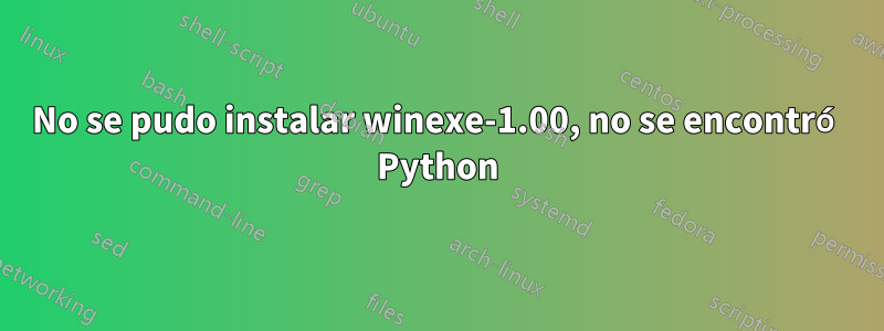 No se pudo instalar winexe-1.00, no se encontró Python