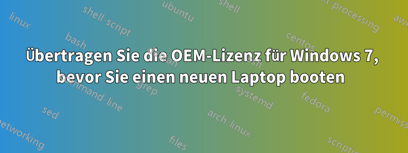 Übertragen Sie die OEM-Lizenz für Windows 7, bevor Sie einen neuen Laptop booten 