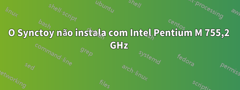 O Synctoy não instala com Intel Pentium M 755,2 GHz