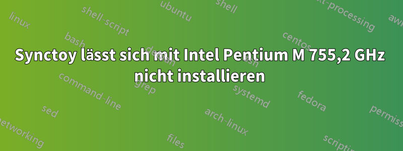 Synctoy lässt sich mit Intel Pentium M 755,2 GHz nicht installieren