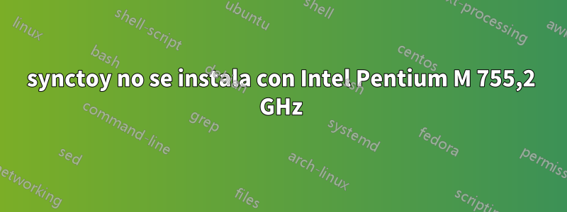 synctoy no se instala con Intel Pentium M 755,2 GHz