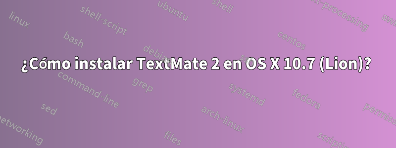 ¿Cómo instalar TextMate 2 en OS X 10.7 (Lion)?