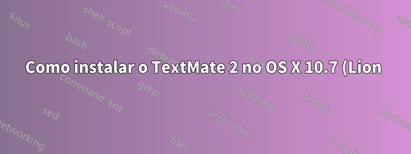 Como instalar o TextMate 2 no OS X 10.7 (Lion)?