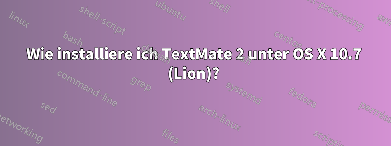 Wie installiere ich TextMate 2 unter OS X 10.7 (Lion)?