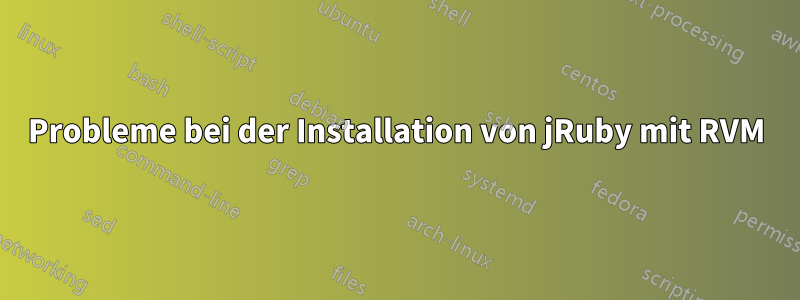 Probleme bei der Installation von jRuby mit RVM