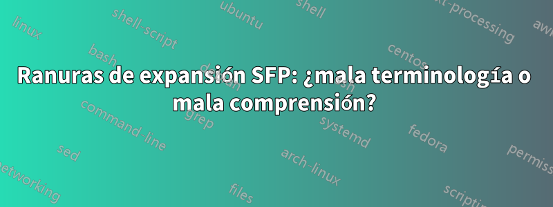 Ranuras de expansión SFP: ¿mala terminología o mala comprensión?