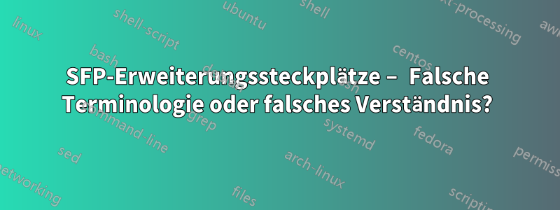 SFP-Erweiterungssteckplätze – Falsche Terminologie oder falsches Verständnis?