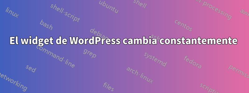 El widget de WordPress cambia constantemente