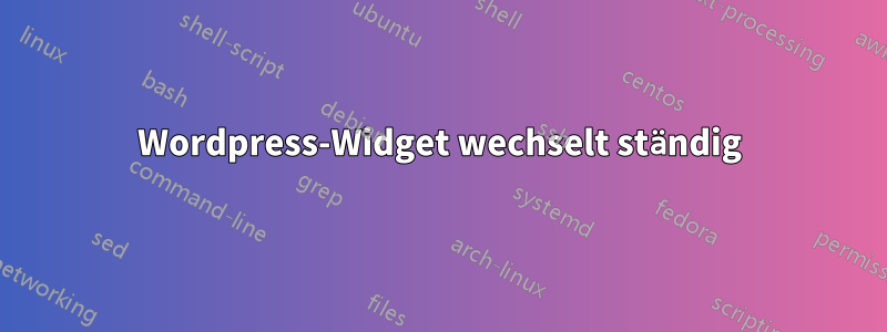 Wordpress-Widget wechselt ständig