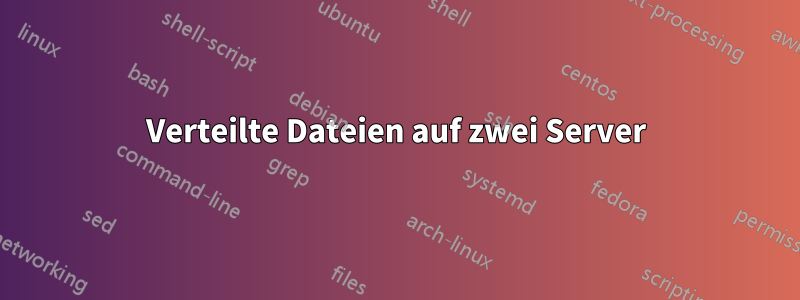 Verteilte Dateien auf zwei Server