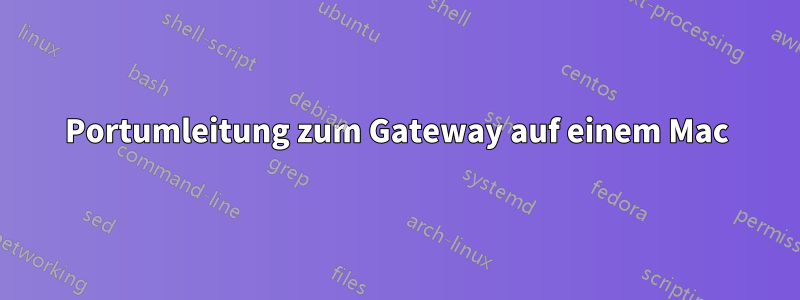 Portumleitung zum Gateway auf einem Mac