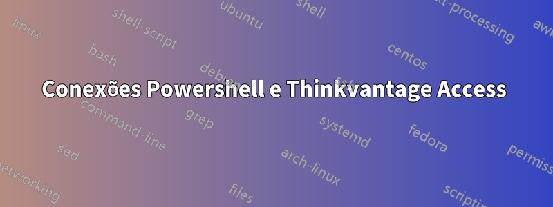 Conexões Powershell e Thinkvantage Access