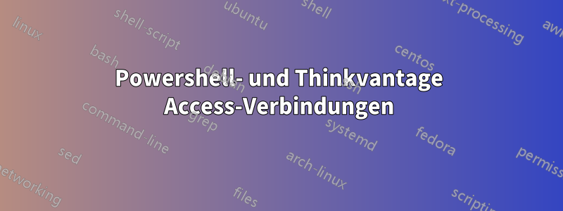 Powershell- und Thinkvantage Access-Verbindungen