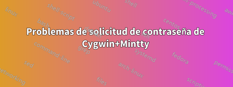 Problemas de solicitud de contraseña de Cygwin+Mintty