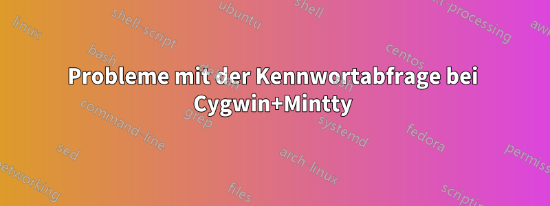 Probleme mit der Kennwortabfrage bei Cygwin+Mintty