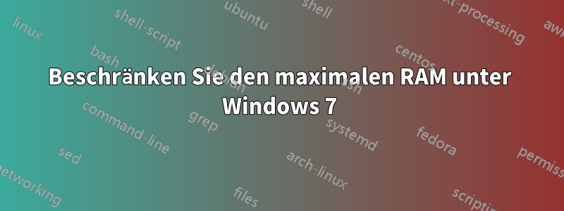 Beschränken Sie den maximalen RAM unter Windows 7