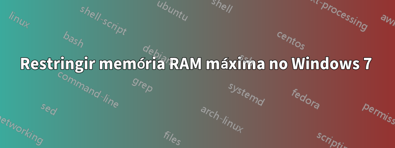 Restringir memória RAM máxima no Windows 7