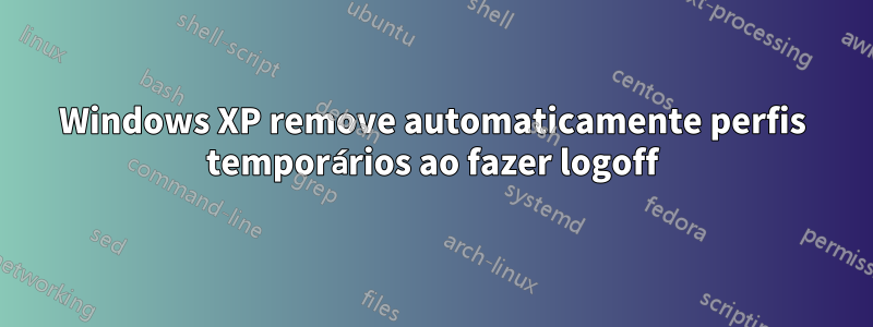 Windows XP remove automaticamente perfis temporários ao fazer logoff