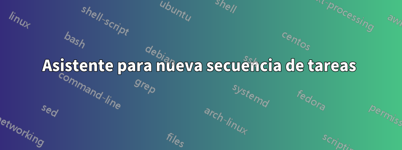 Asistente para nueva secuencia de tareas