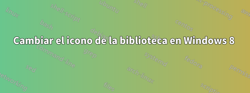 Cambiar el icono de la biblioteca en Windows 8