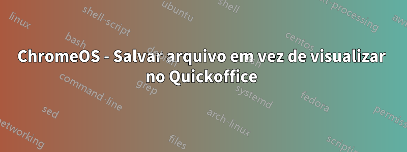 ChromeOS - Salvar arquivo em vez de visualizar no Quickoffice