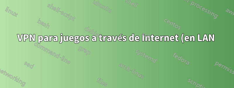 VPN para juegos a través de Internet (en LAN)