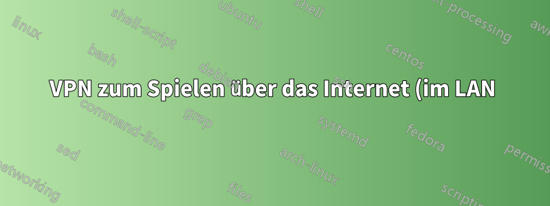 VPN zum Spielen über das Internet (im LAN)