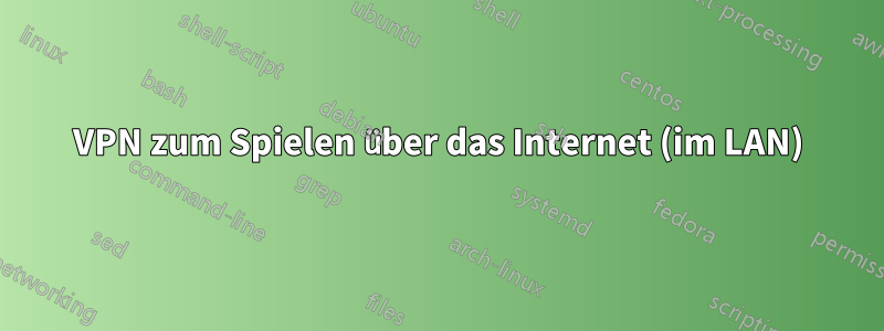 VPN zum Spielen über das Internet (im LAN)