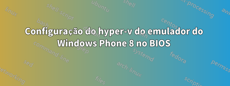 Configuração do hyper-v do emulador do Windows Phone 8 no BIOS