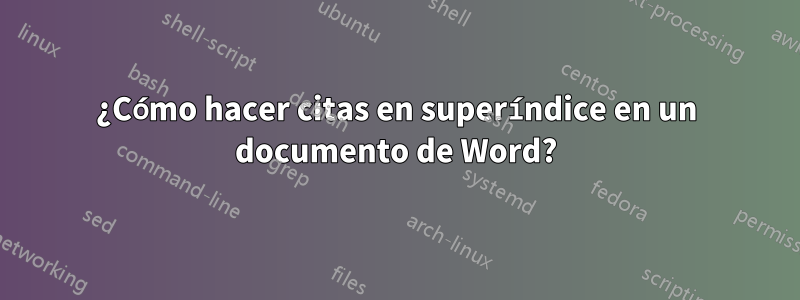 ¿Cómo hacer citas en superíndice en un documento de Word?