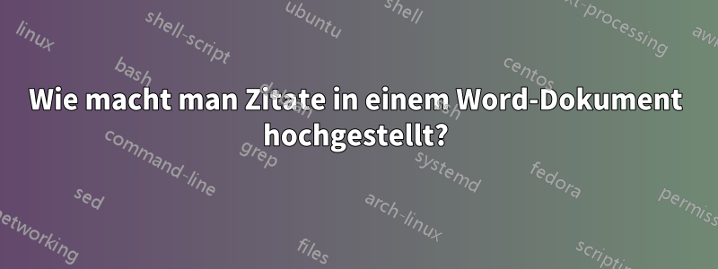 Wie macht man Zitate in einem Word-Dokument hochgestellt?