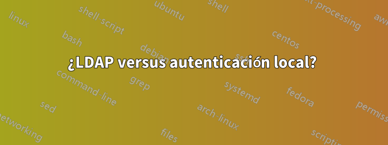 ¿LDAP versus autenticación local?