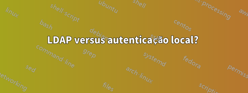 LDAP versus autenticação local?