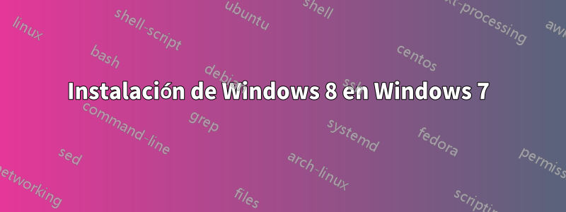 Instalación de Windows 8 en Windows 7 