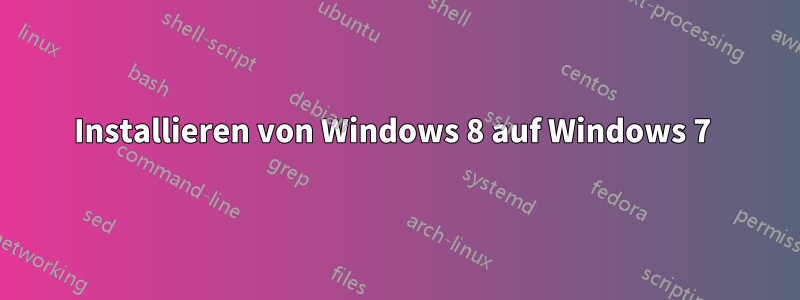 Installieren von Windows 8 auf Windows 7 