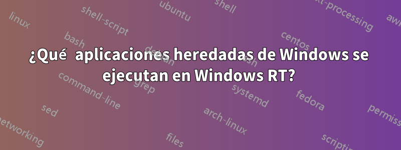 ¿Qué aplicaciones heredadas de Windows se ejecutan en Windows RT?