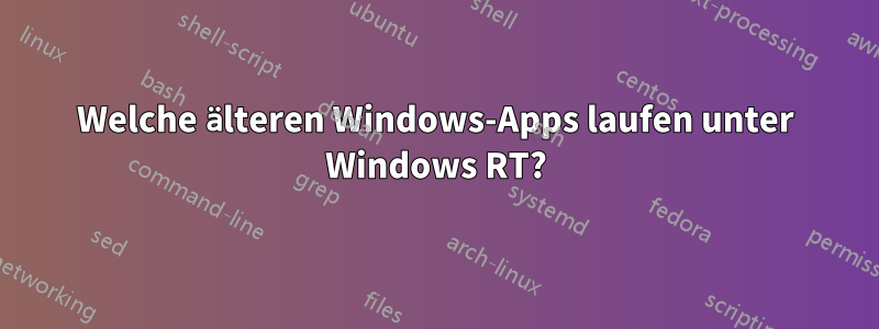 Welche älteren Windows-Apps laufen unter Windows RT?