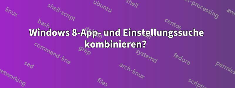 Windows 8-App- und Einstellungssuche kombinieren? 