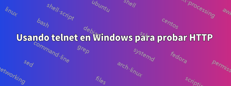 Usando telnet en Windows para probar HTTP