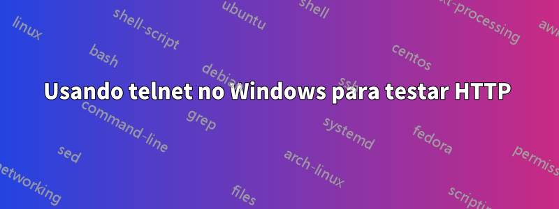 Usando telnet no Windows para testar HTTP