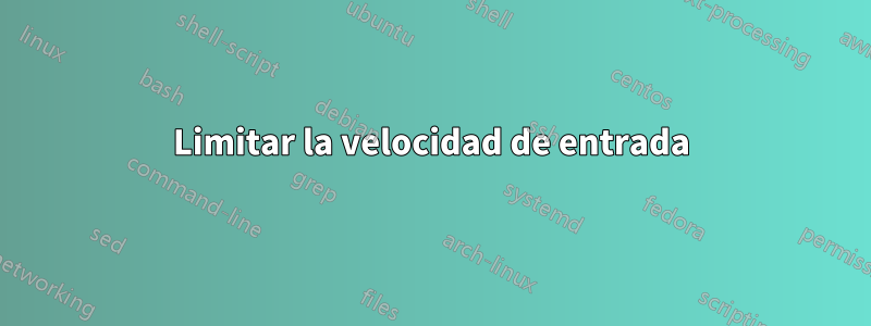 Limitar la velocidad de entrada