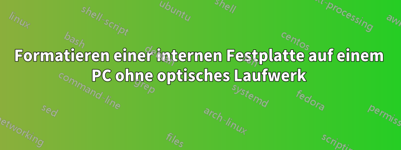 Formatieren einer internen Festplatte auf einem PC ohne optisches Laufwerk