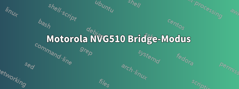 Motorola NVG510 Bridge-Modus