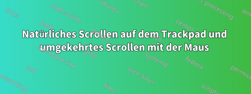 Natürliches Scrollen auf dem Trackpad und umgekehrtes Scrollen mit der Maus